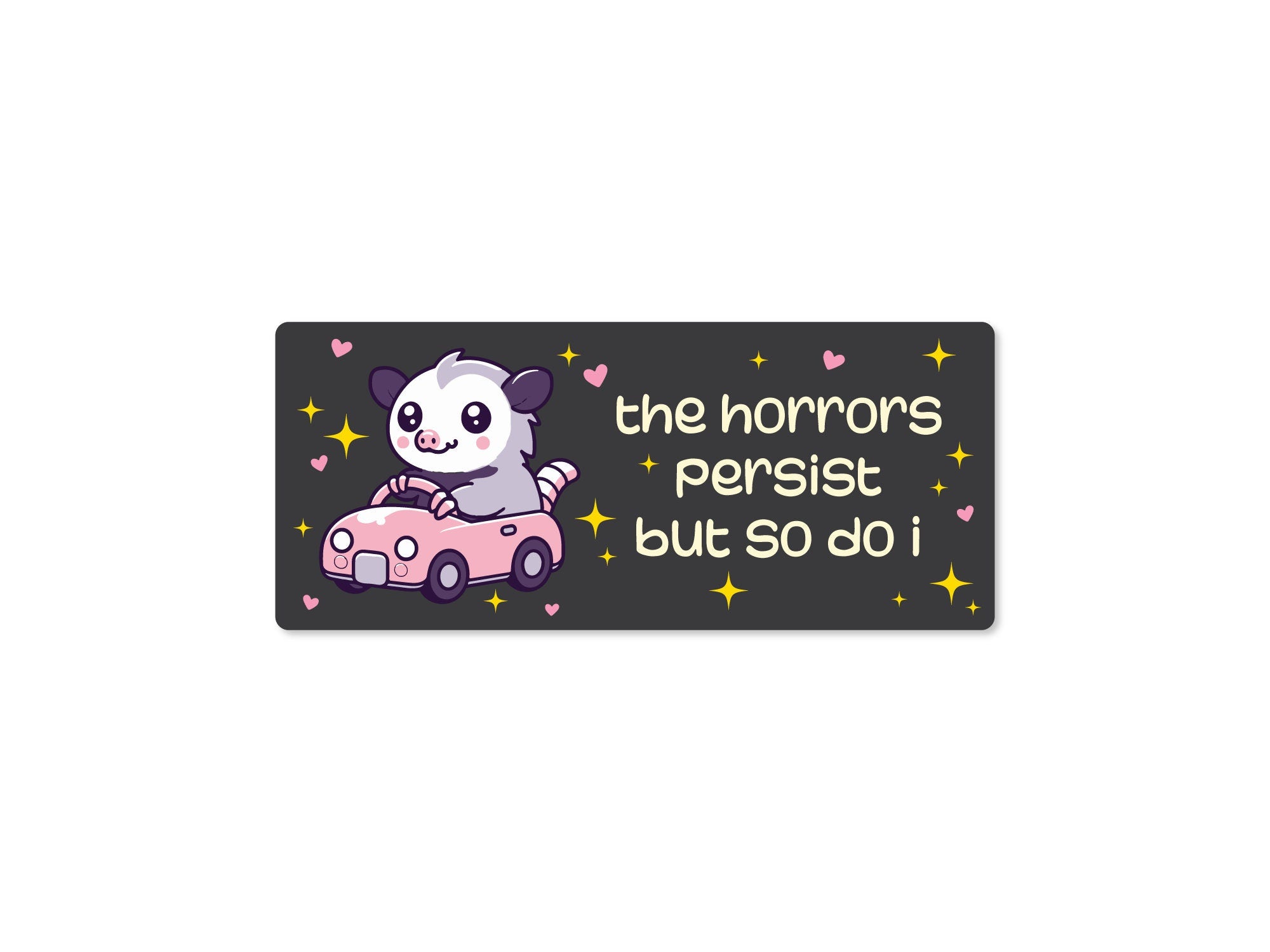 rectangular bumper stickers that say “the horrors persist but so do i,” featuring a cute possum driving a pink car with hearts and sparkles in pink, blue, and dark gray color options.
