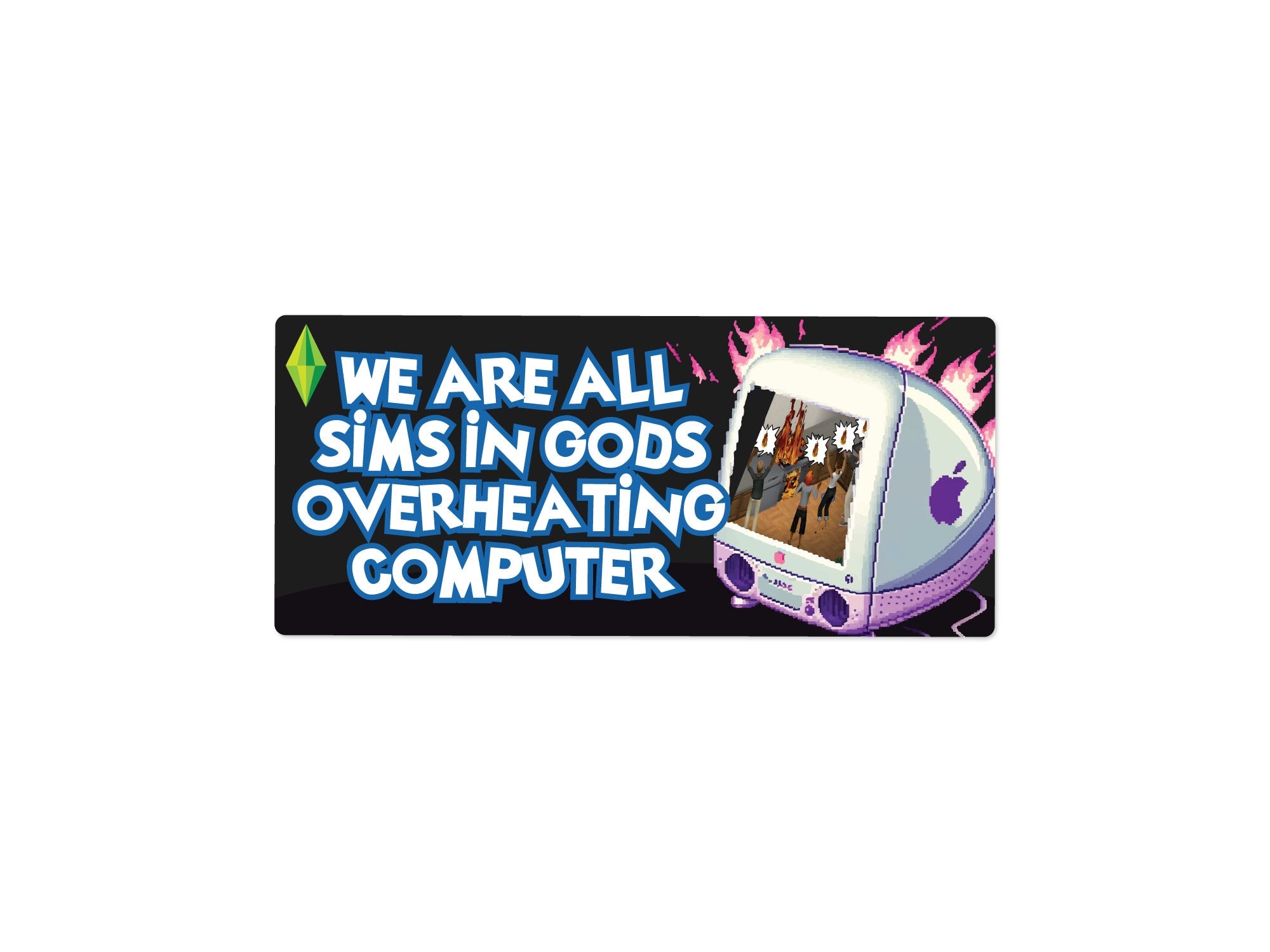 rectangular bumper stickers that say “We Are All Sims in God’s Overheating Computer,” featuring a retro computer, flames, and gamer-style artwork.
