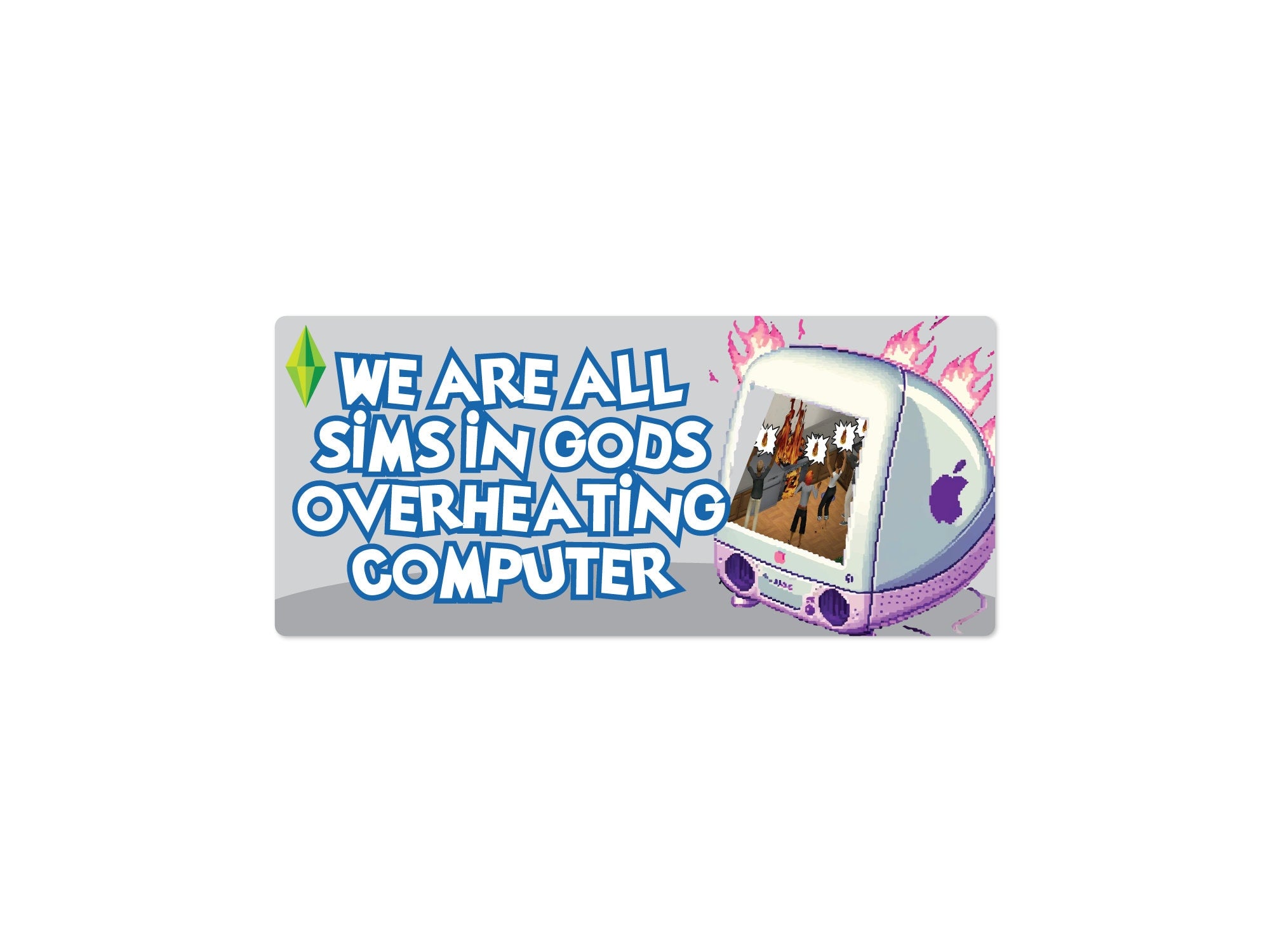 rectangular bumper stickers that say “We Are All Sims in God’s Overheating Computer,” featuring a retro computer, flames, and gamer-style artwork.
