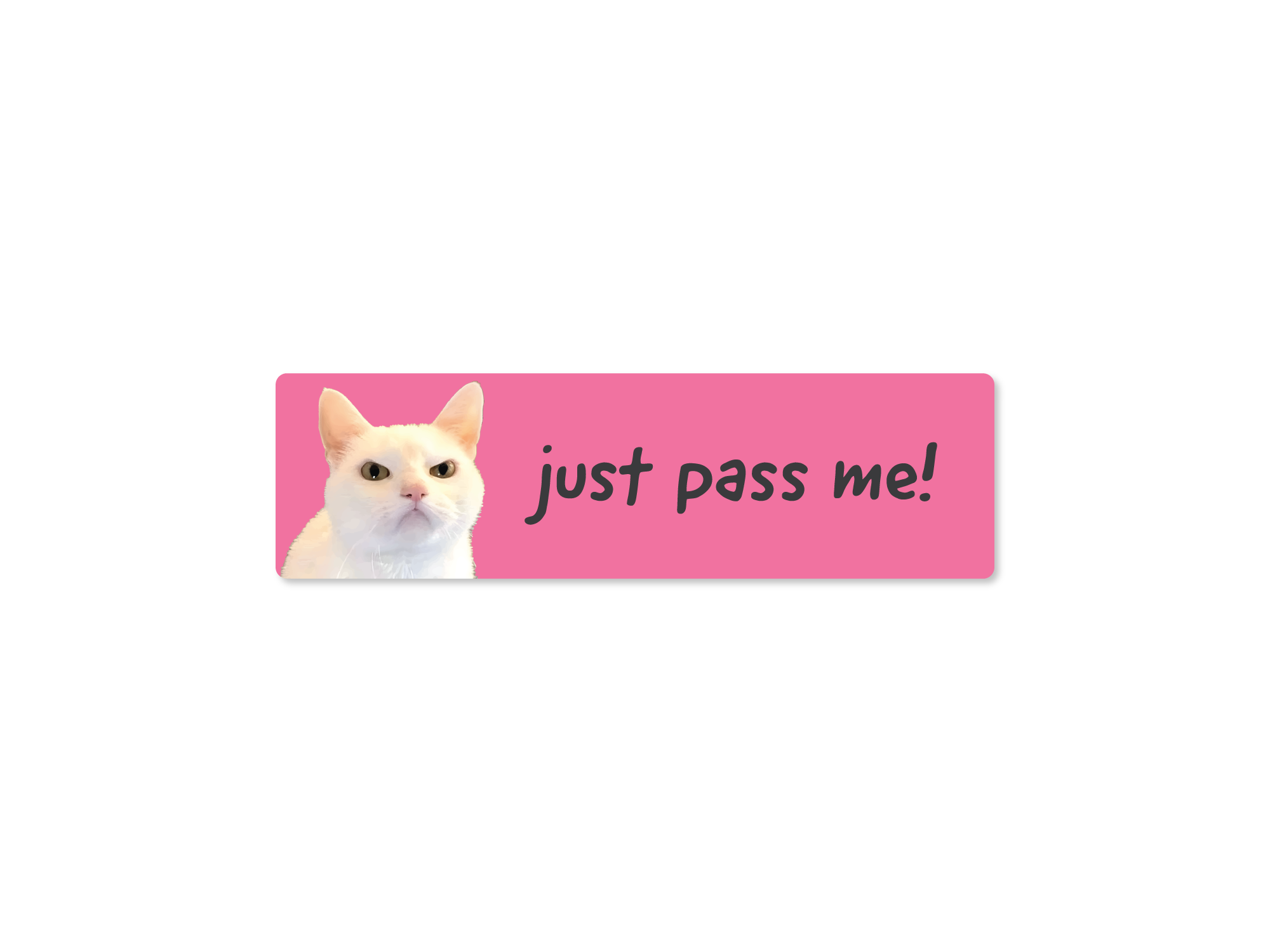 A pink bumper stickers with the text 'just pass me!' and an image of a white angry cat