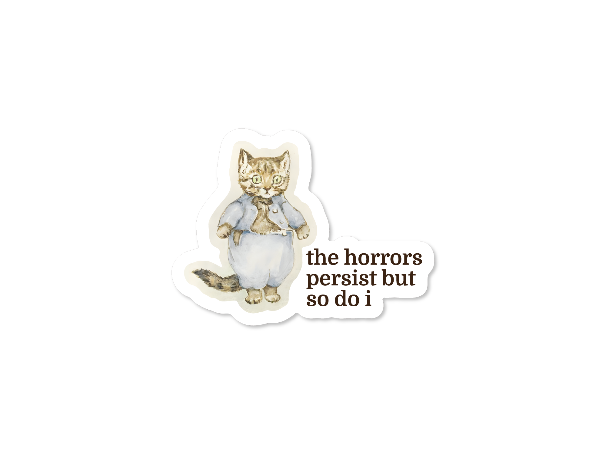 Sticker with a cat illustration and text 'the horrors persist but so do i' on a white background