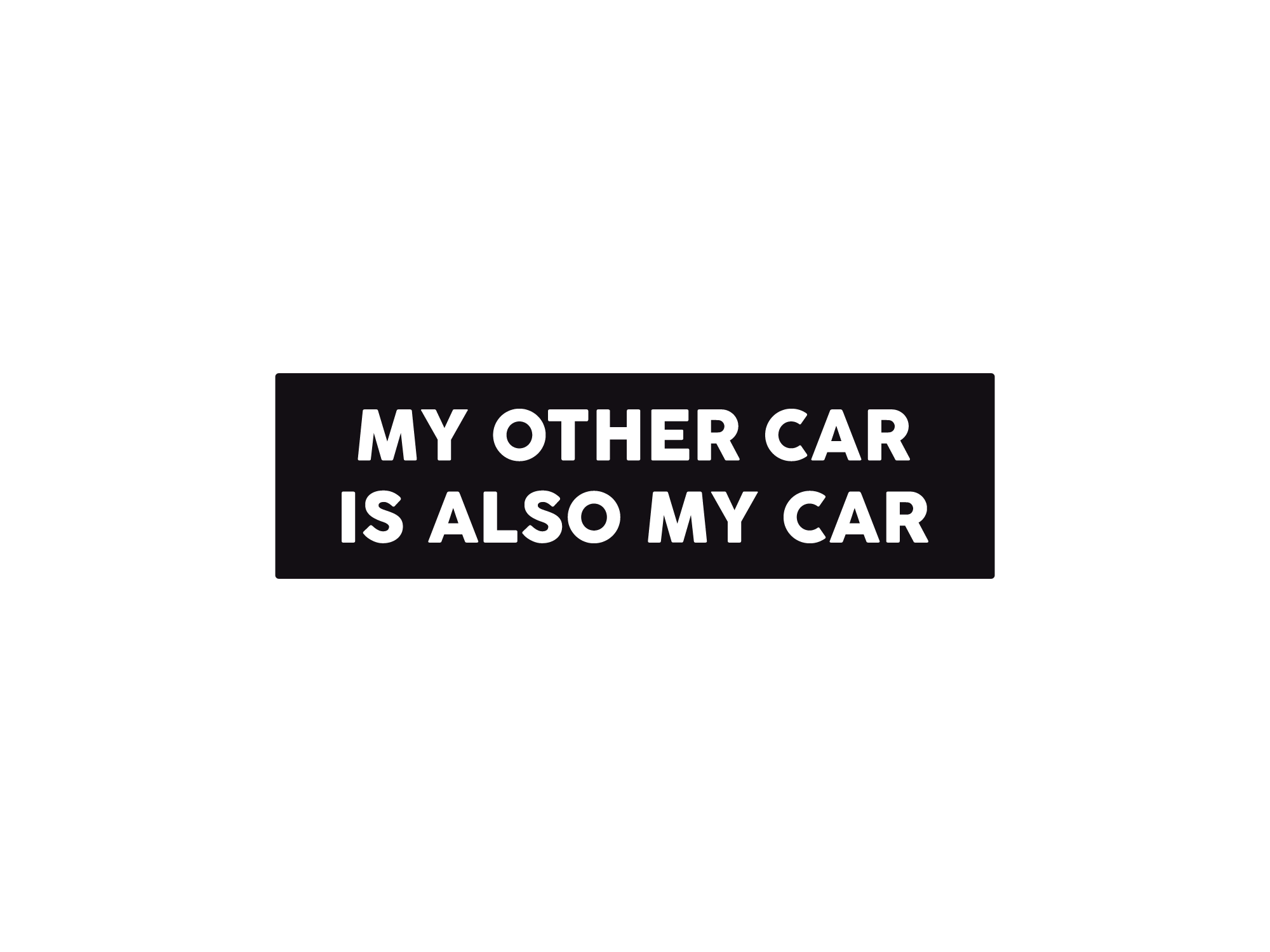 Black rectangular sticker with white text 'MY OTHER CAR IS ALSO MY CAR' on a white background