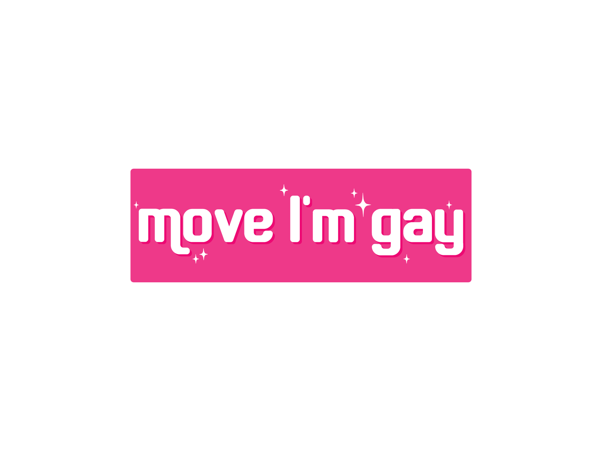 Pink rectangle with 'move I'm gay' text on a white background