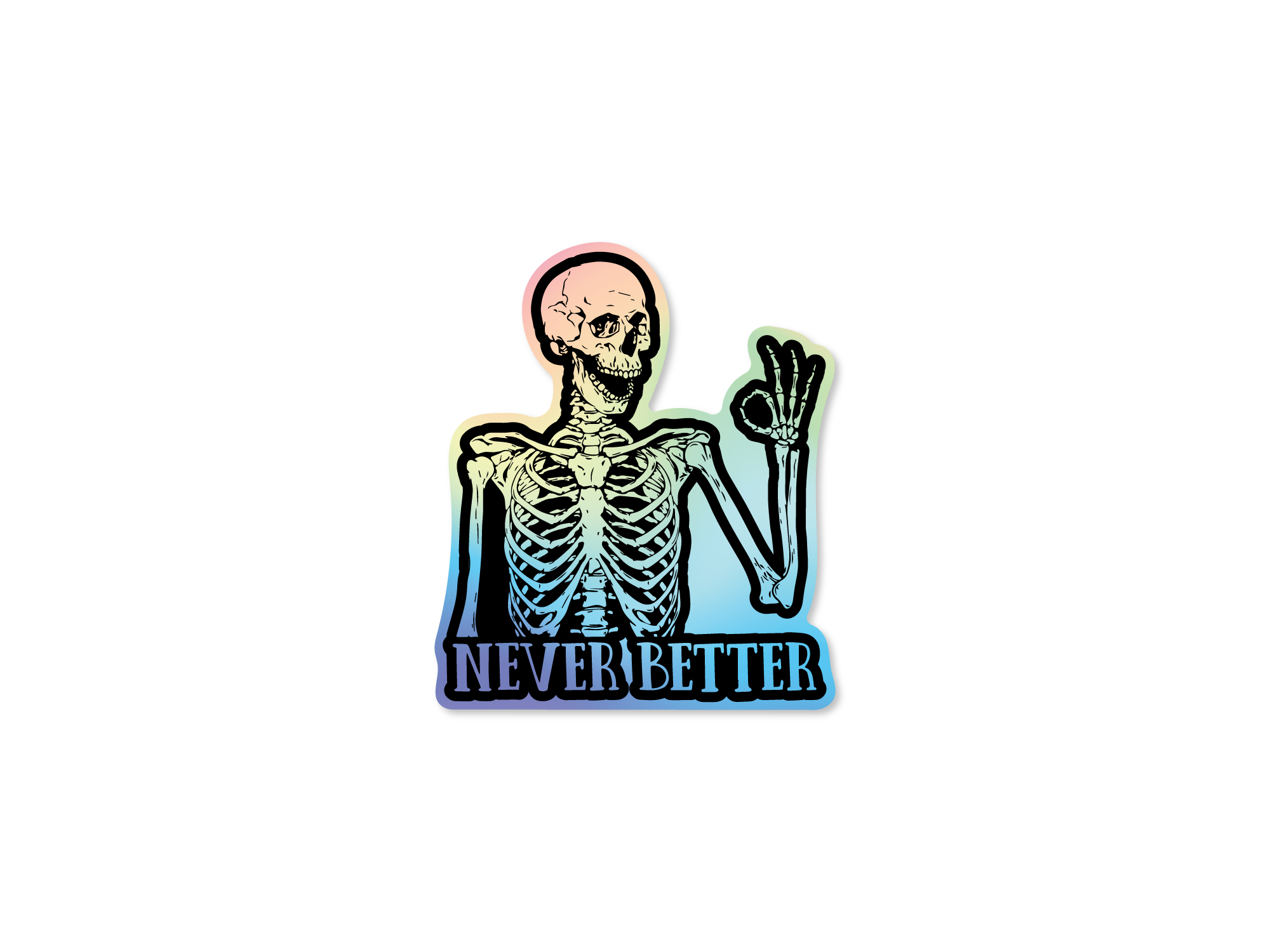 Skeleton sticker with the words “Never Better,” shown in white vinyl and holographic vinyl, featuring a smiling skeleton making an OK hand sign.