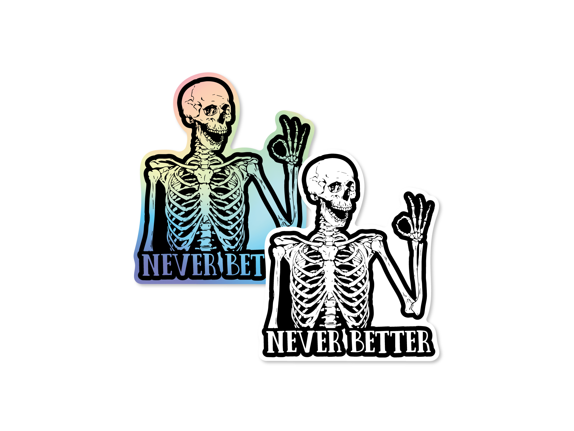 Skeleton sticker with the words “Never Better,” shown in white vinyl and holographic vinyl, featuring a smiling skeleton making an OK hand sign.