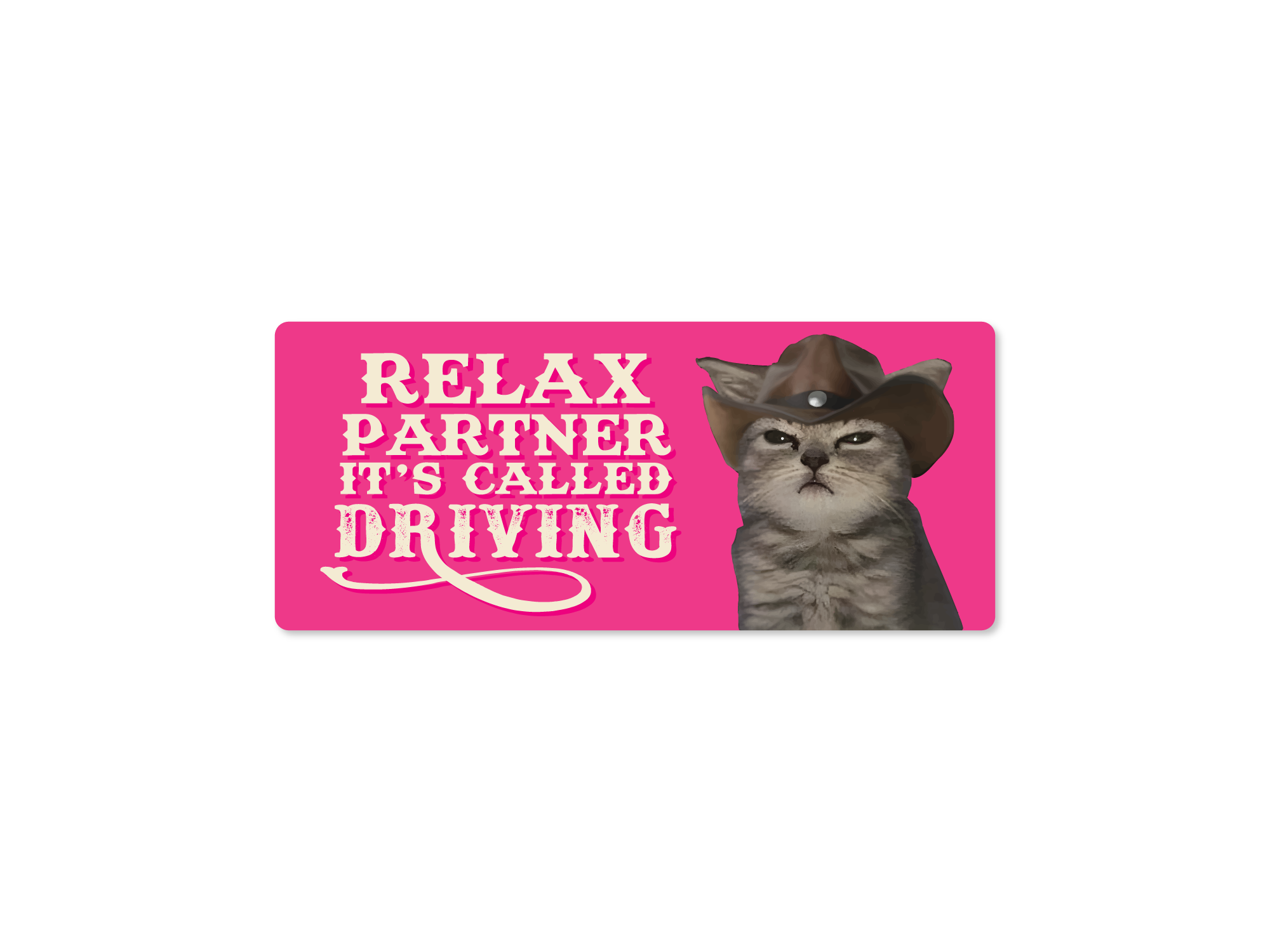 rectangular bumper stickers with a humorous image of a cat in a cowboy hat with the text 'RELAX PARTNER IT'S CALLED DRIVING', and has a pink background 