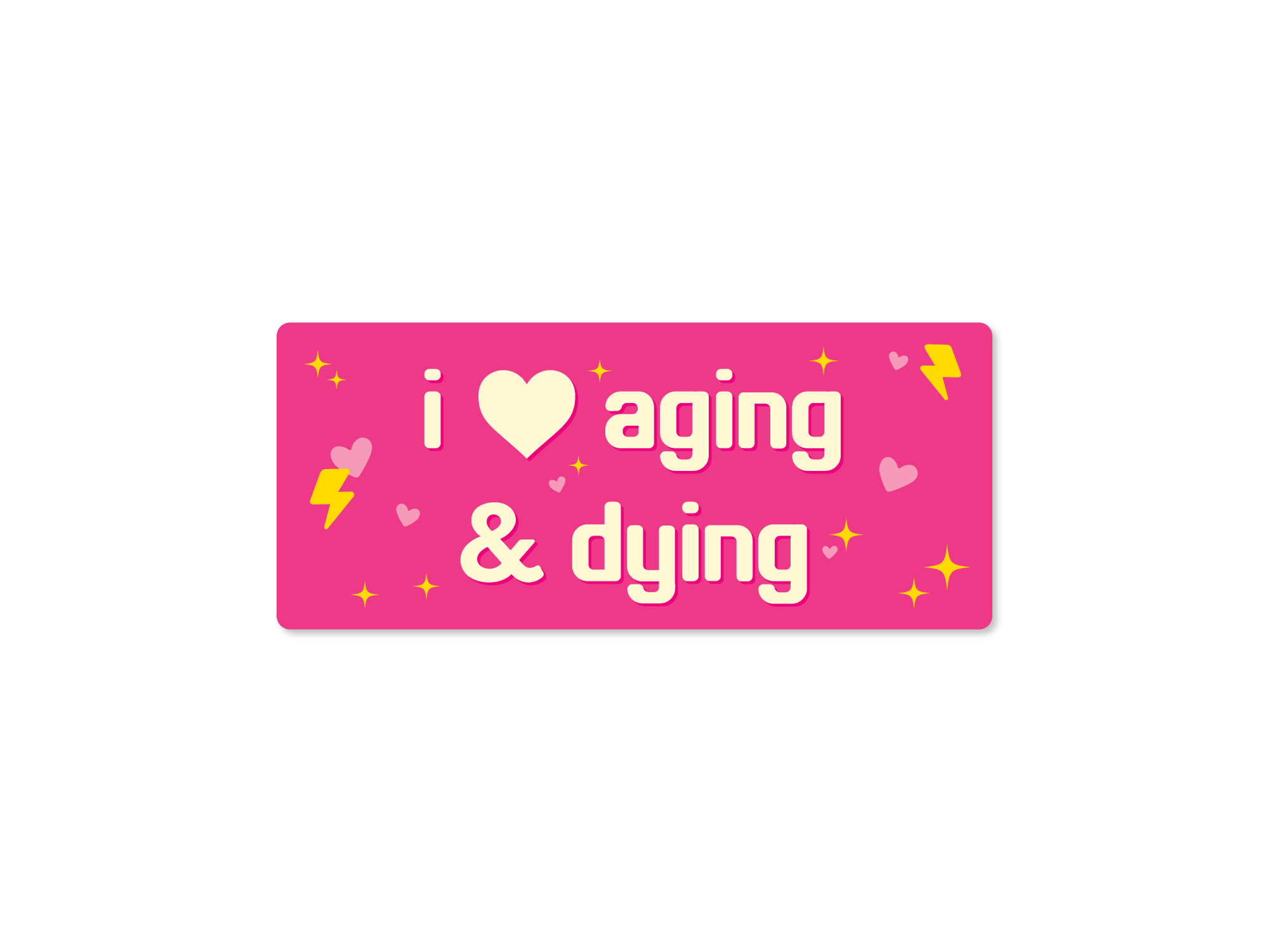 rectangular “I Love Aging & Dying” bumper stickers with hearts, sparkles, and lightning bolts.
