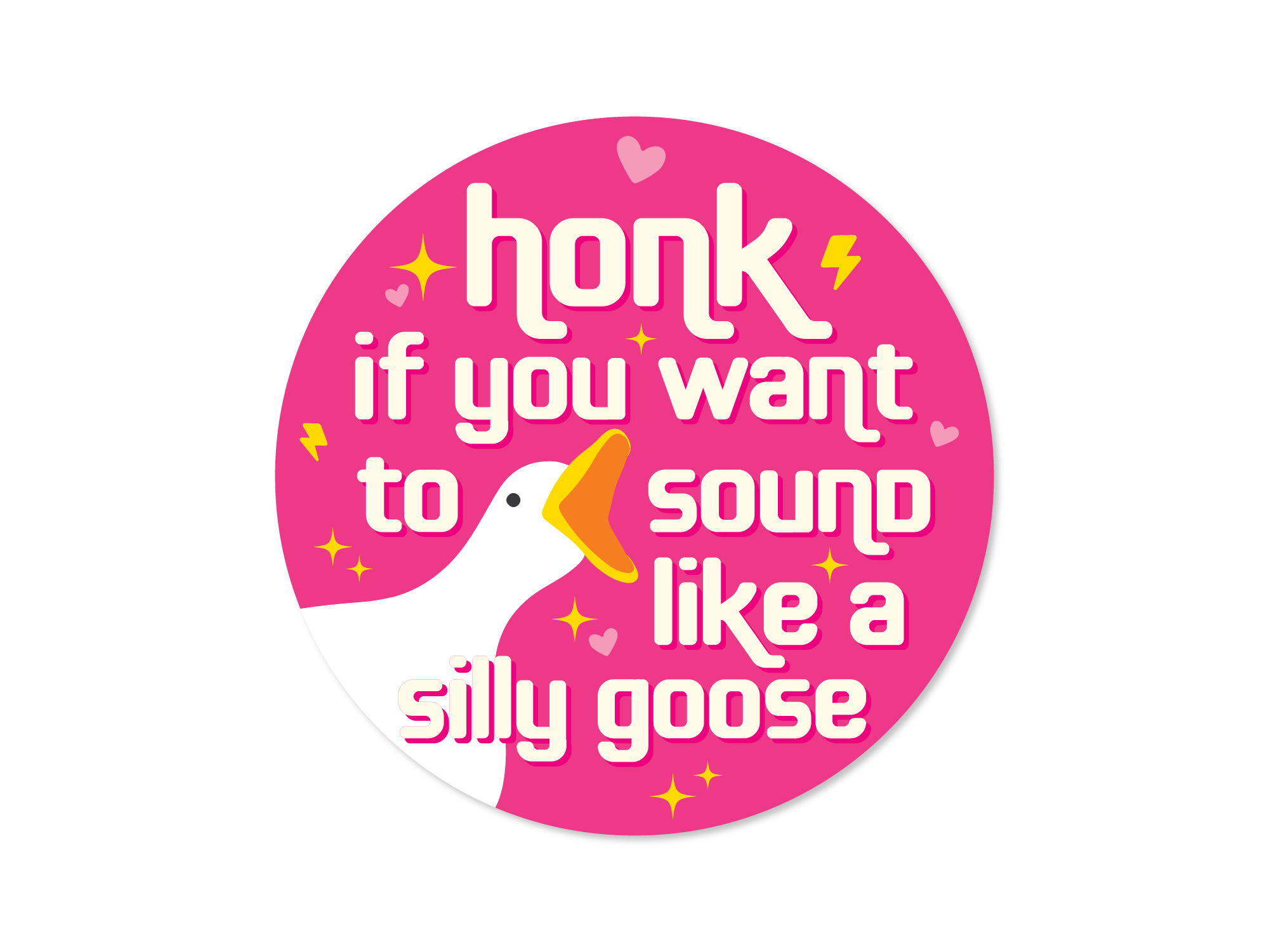 round vinyl sticker,  black, with a goose face and the phrase “honk if you want to sound like a silly goose.”
