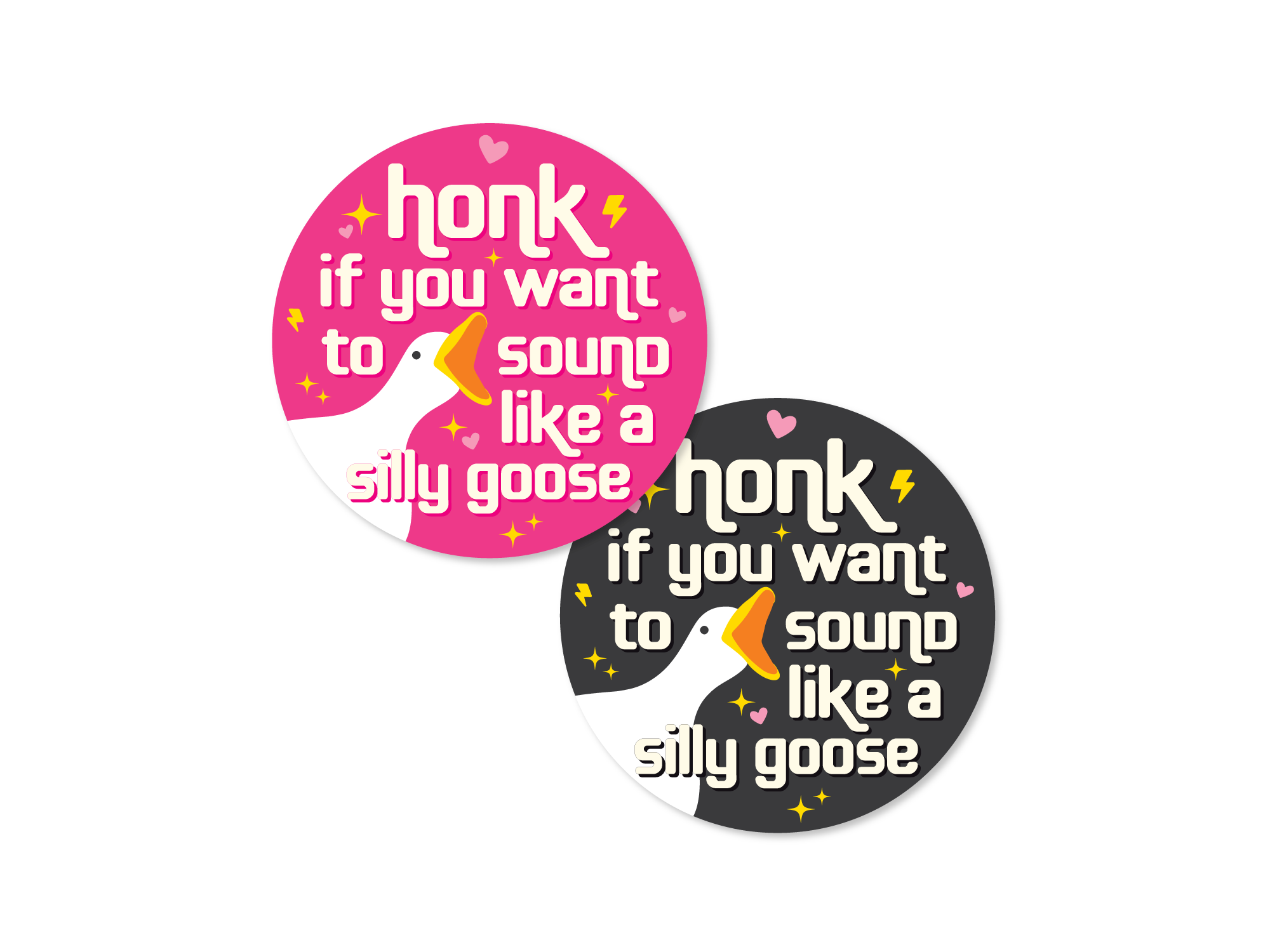 Two round vinyl sticker options, one pink and one black, with a goose face and the phrase “honk if you want to sound like a silly goose.”
