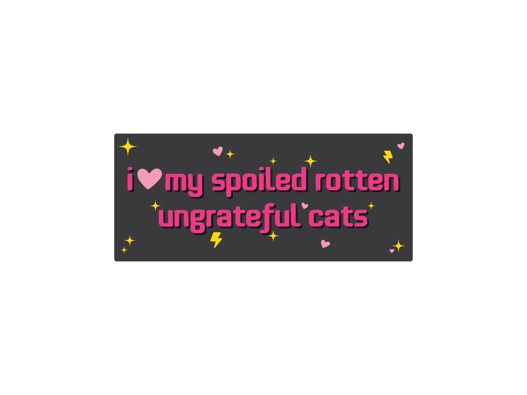 A bumper sticker with the text 'I love my spoiled rotten ungrateful cats' in pink and black colors with decorative elements like stars and lightning bolts.