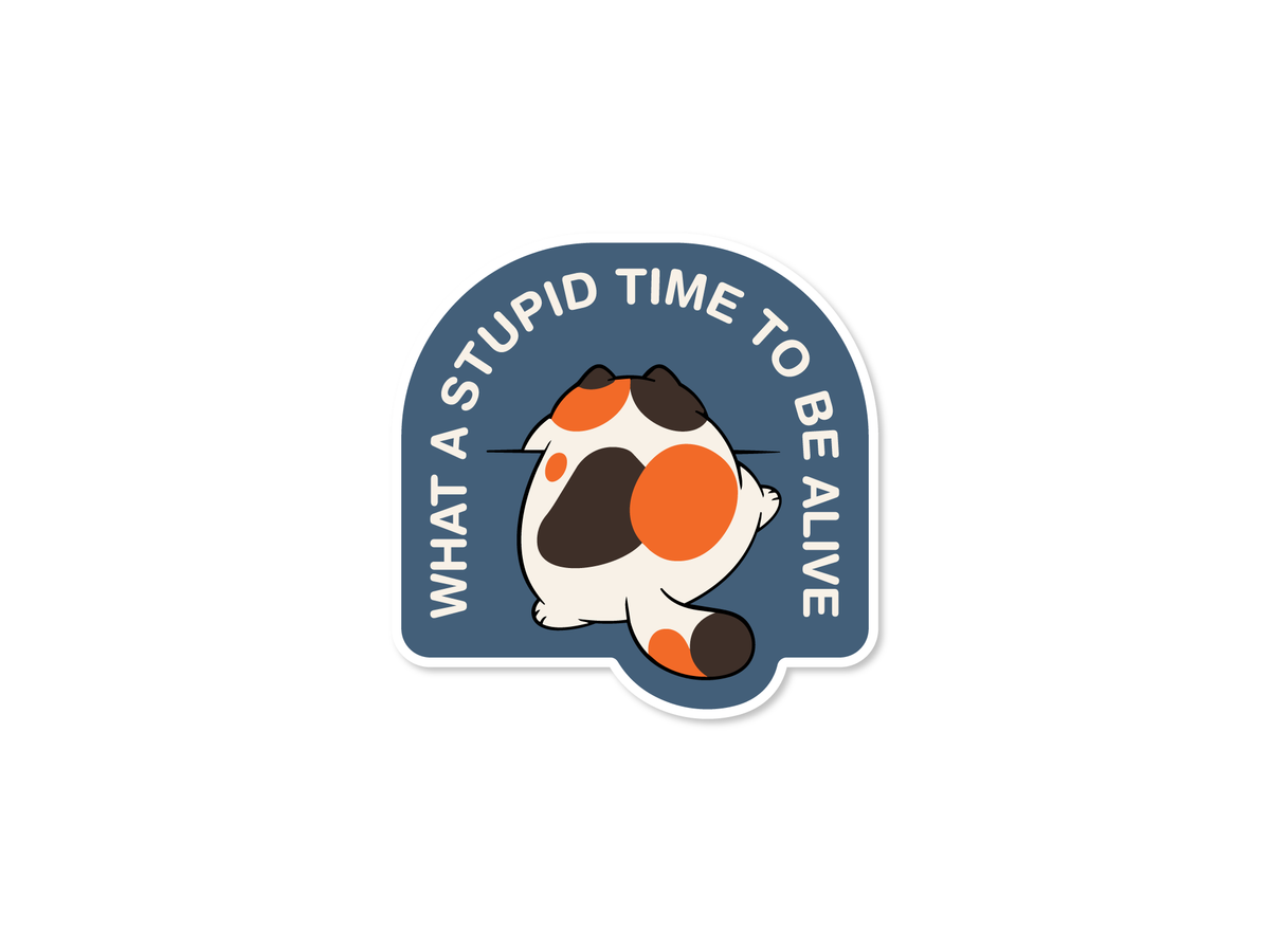 What a Stupid Time to Be Alive Cat Sticker