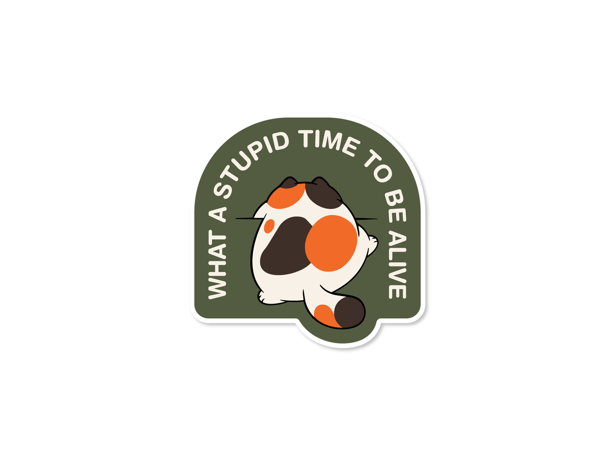 What a Stupid Time to Be Alive Cat Sticker