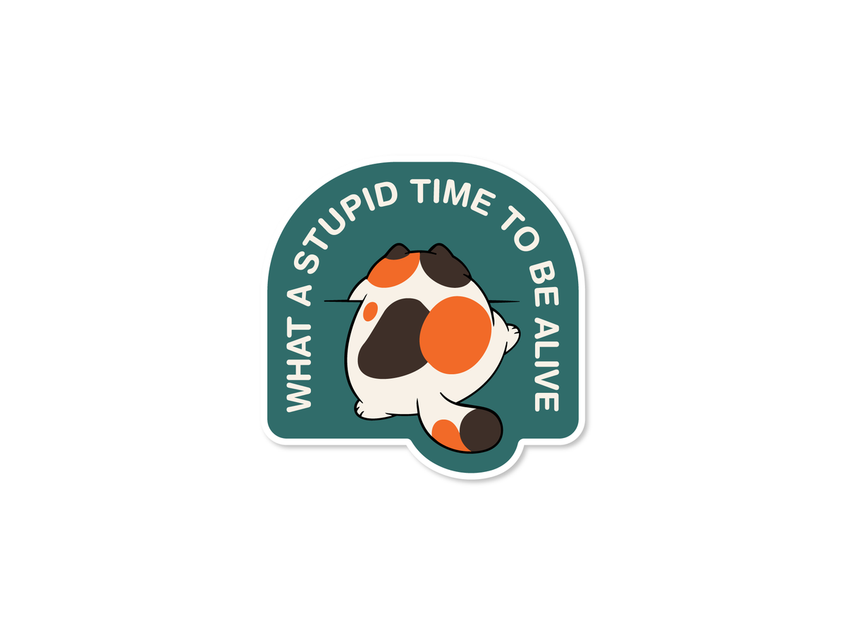 What a Stupid Time to Be Alive Cat Sticker