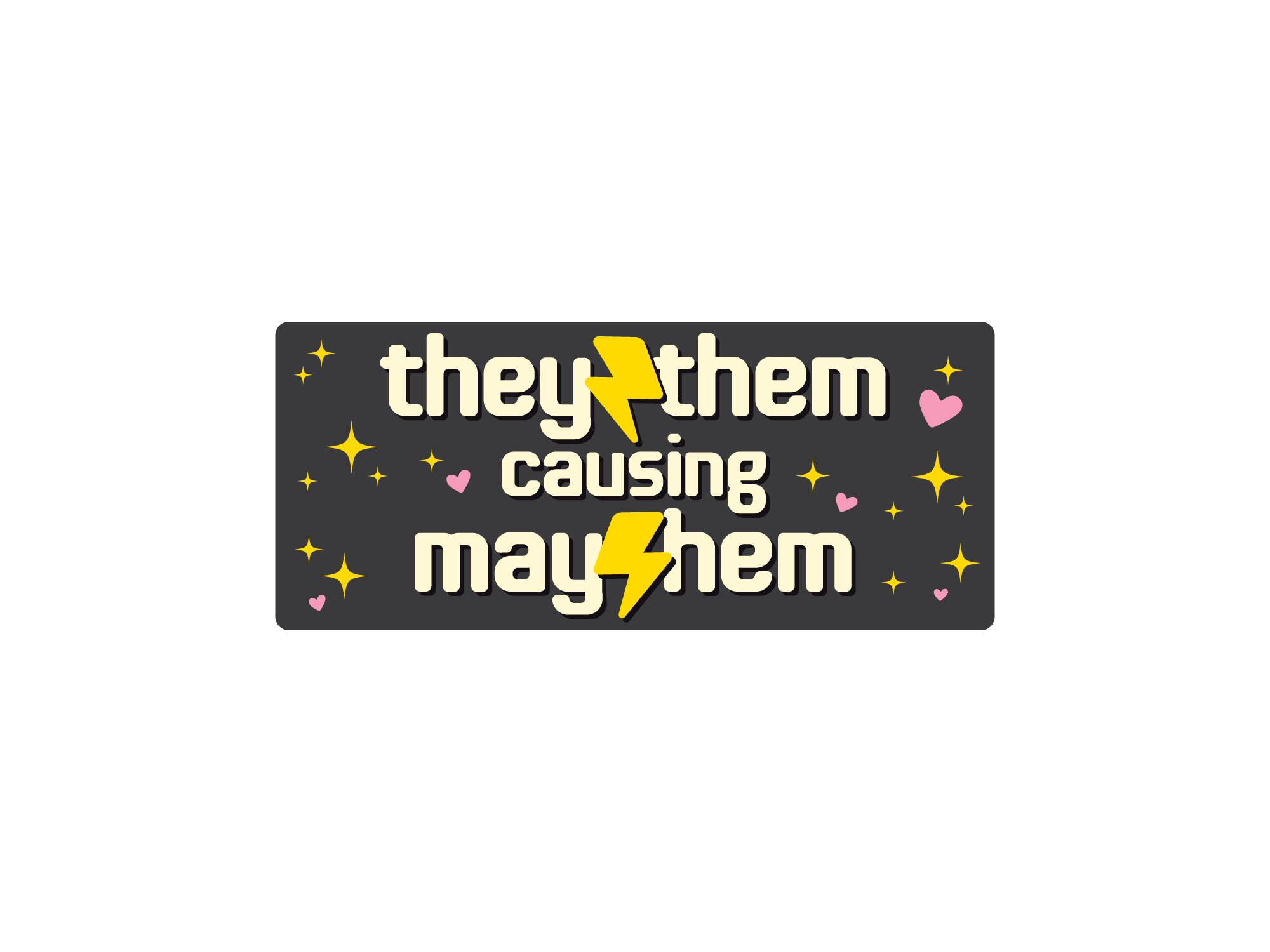 Sticker with text 'they” them causing mayhem' on a black background with decorative elements.