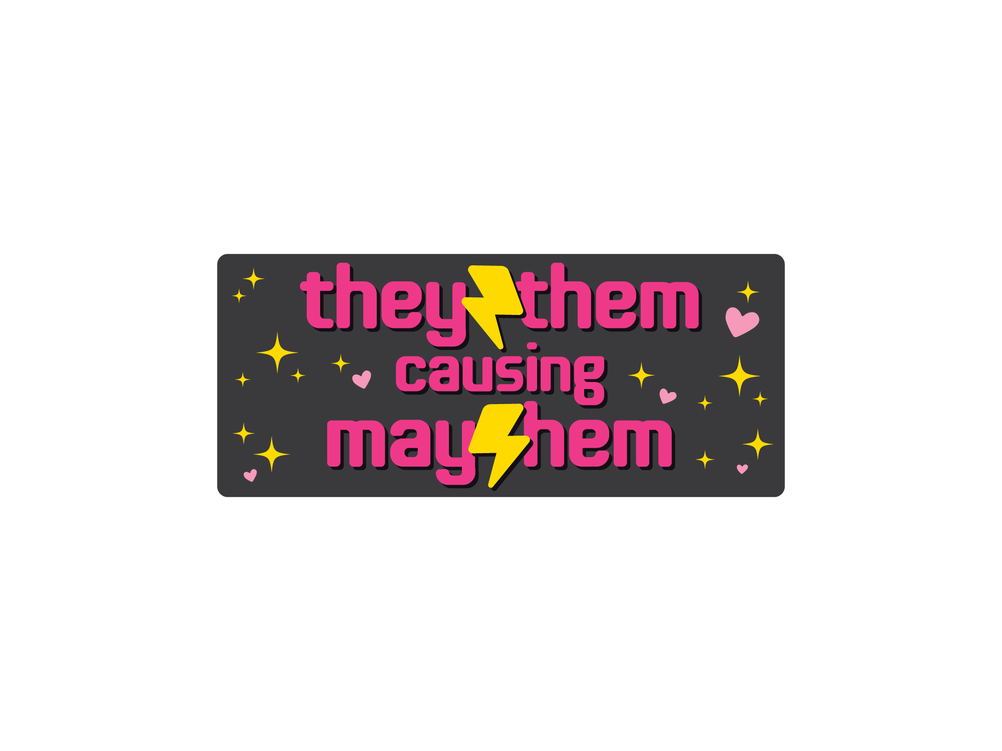 Sticker with text 'they/them causing mayhem' in pink and yellow on a black background.