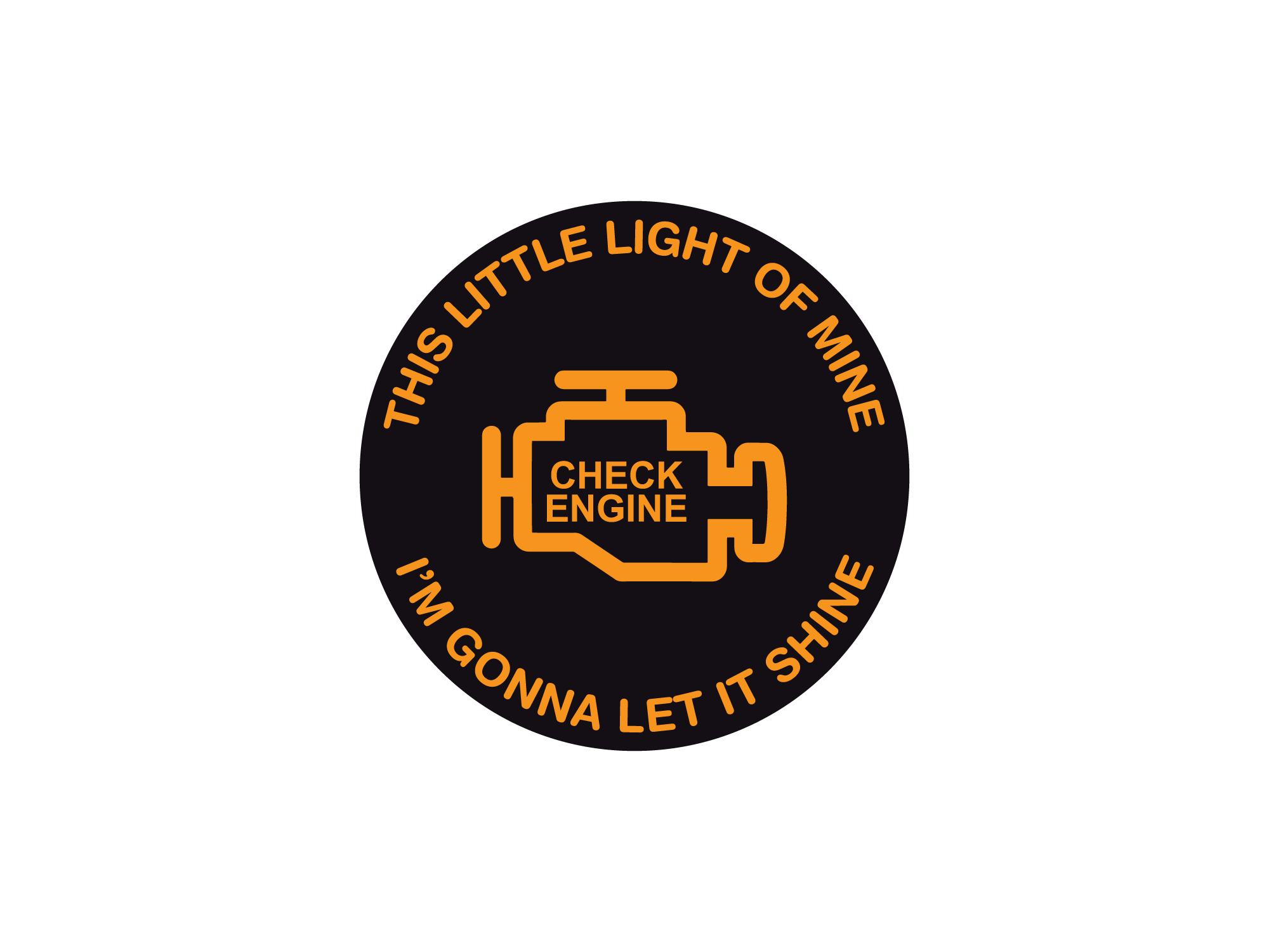A circular novelty sticker or decal with a black background and orange text and engine icon. The text reads 'THIS LITTLE LIGHT OF MINE I'M GONNA LET IT SHINE' with 'CHECK ENGINE' written inside the engine graphic.