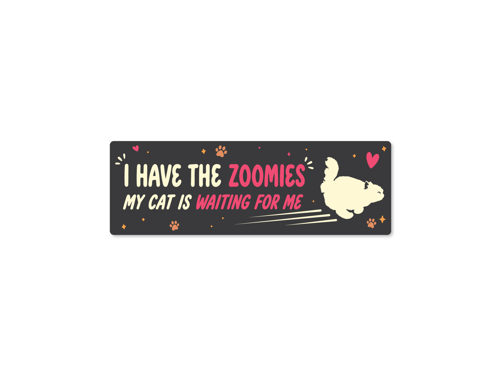 black bumper sticker with the phrase “I Have the Zoomies, My Cat Is Waiting For Me,” featuring a running cat silhouette, paw prints, hearts, and sparkles in pink and dark gray color options.